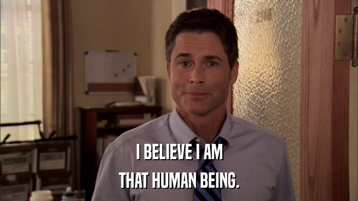 I BELIEVE I AM THAT HUMAN BEING. 