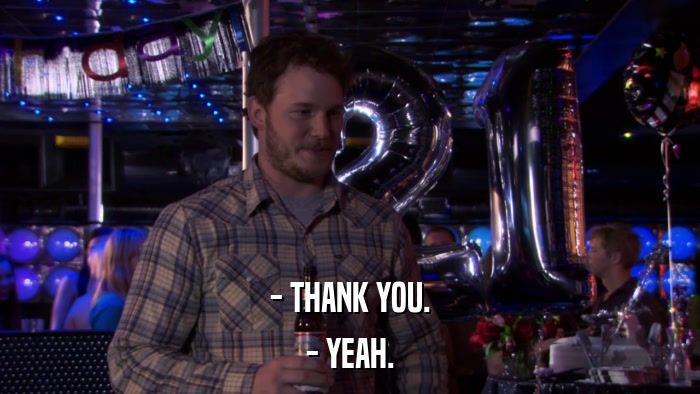 - THANK YOU. - YEAH. 