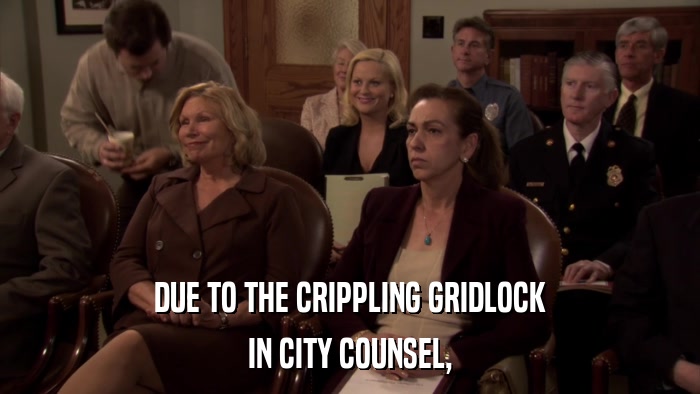 DUE TO THE CRIPPLING GRIDLOCK IN CITY COUNSEL, 