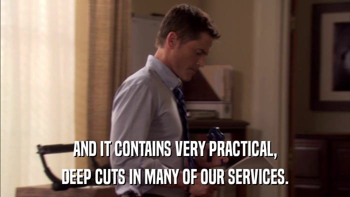 AND IT CONTAINS VERY PRACTICAL, DEEP CUTS IN MANY OF OUR SERVICES. 