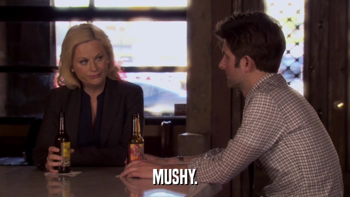 MUSHY.  