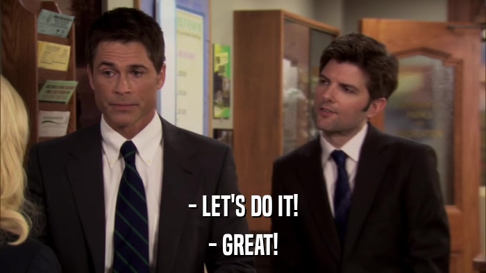 - LET'S DO IT! - GREAT! 