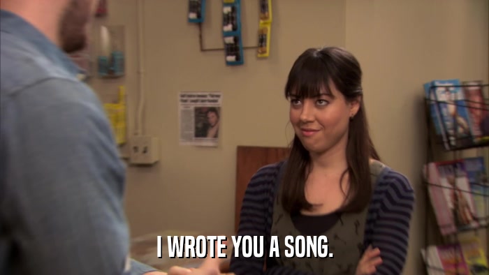 I WROTE YOU A SONG.  