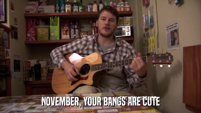NOVEMBER, YOUR BANGS ARE CUTE  