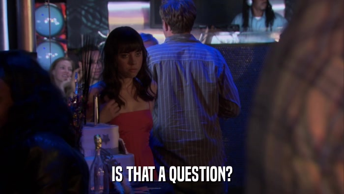 IS THAT A QUESTION?  