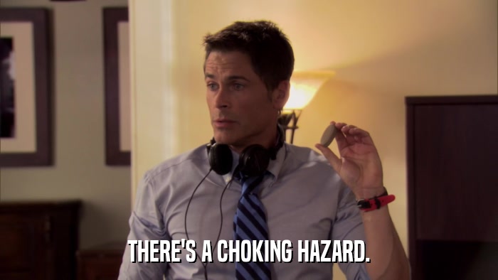 THERE'S A CHOKING HAZARD.  