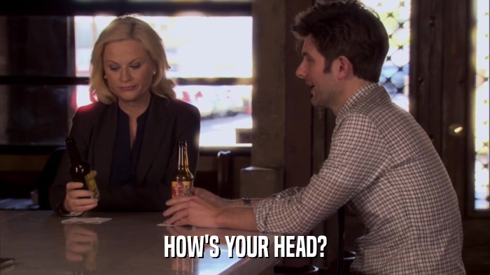 HOW'S YOUR HEAD?  
