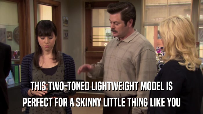 THIS TWO-TONED LIGHTWEIGHT MODEL IS PERFECT FOR A SKINNY LITTLE THING LIKE YOU 