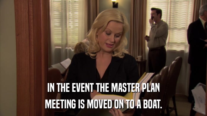 IN THE EVENT THE MASTER PLAN MEETING IS MOVED ON TO A BOAT. 