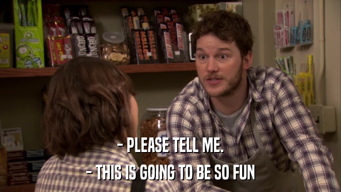 - PLEASE TELL ME. - THIS IS GOING TO BE SO FUN 