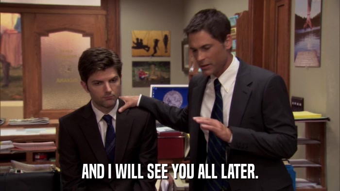 AND I WILL SEE YOU ALL LATER.  