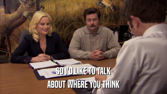 SO I'D LIKE TO TALK ABOUT WHERE YOU THINK 