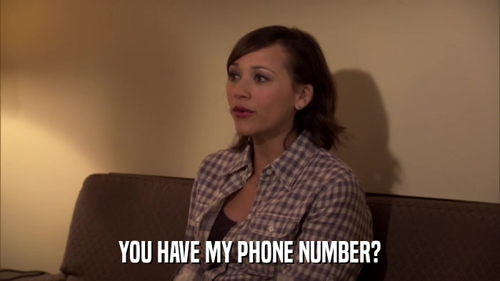 YOU HAVE MY PHONE NUMBER?  