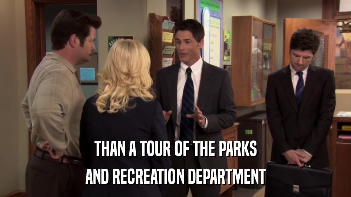 THAN A TOUR OF THE PARKS AND RECREATION DEPARTMENT 