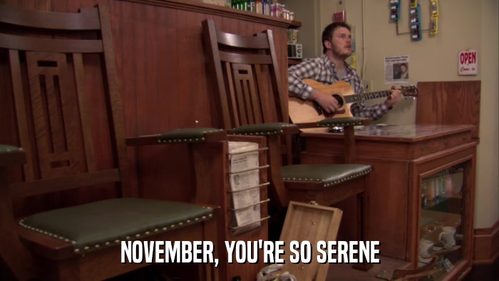 NOVEMBER, YOU'RE SO SERENE  