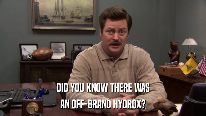 DID YOU KNOW THERE WAS AN OFF-BRAND HYDROX? 