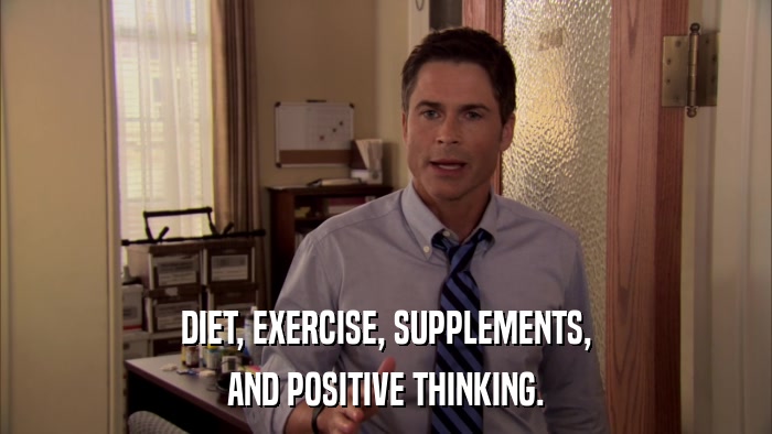 DIET, EXERCISE, SUPPLEMENTS, AND POSITIVE THINKING. 