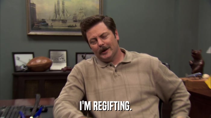 I'M REGIFTING.  
