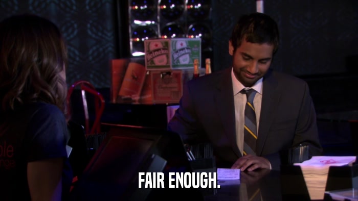 FAIR ENOUGH.  
