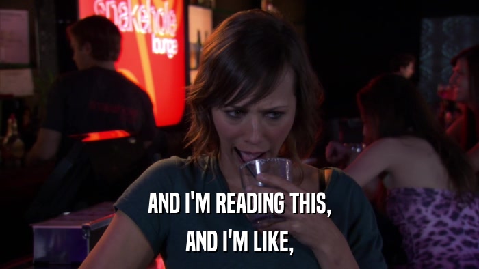 AND I'M READING THIS, AND I'M LIKE, 