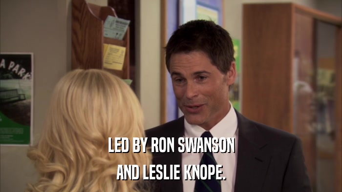 LED BY RON SWANSON AND LESLIE KNOPE. 