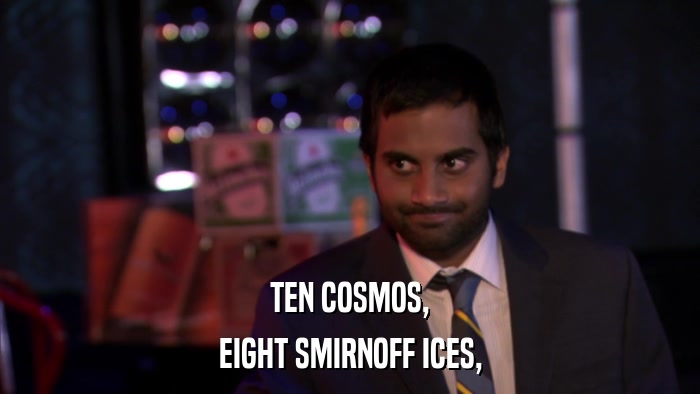 TEN COSMOS, EIGHT SMIRNOFF ICES, 