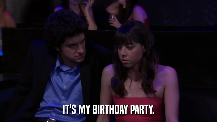 IT'S MY BIRTHDAY PARTY.  