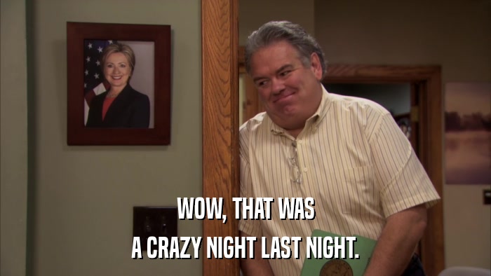 WOW, THAT WAS A CRAZY NIGHT LAST NIGHT. 