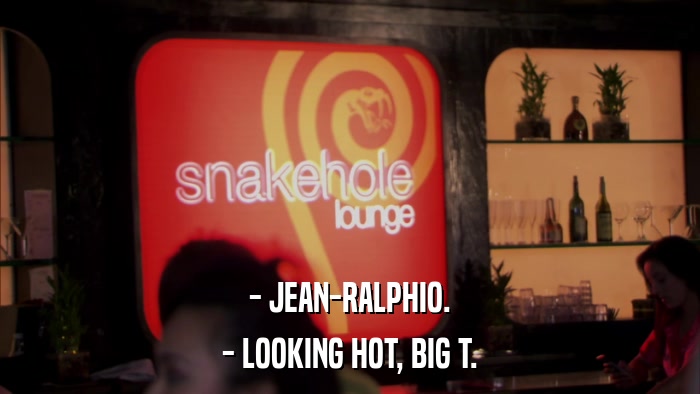 - JEAN-RALPHIO. - LOOKING HOT, BIG T. 