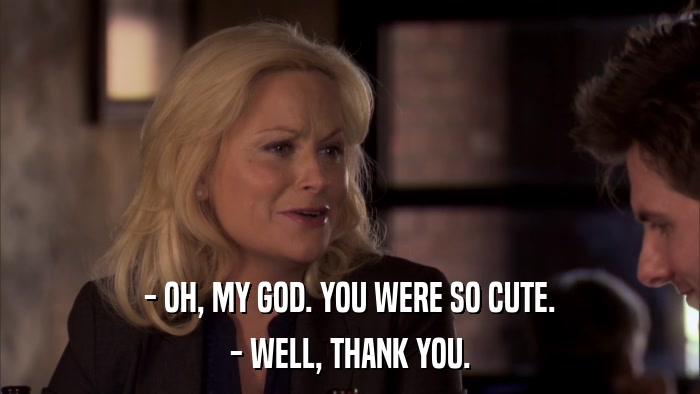 - OH, MY GOD. YOU WERE SO CUTE. - WELL, THANK YOU. 