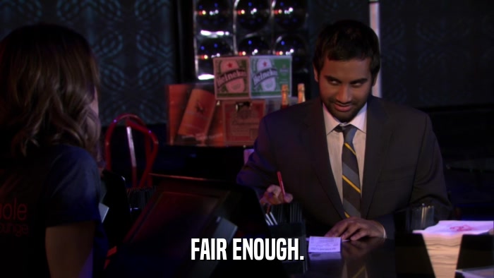 FAIR ENOUGH.  