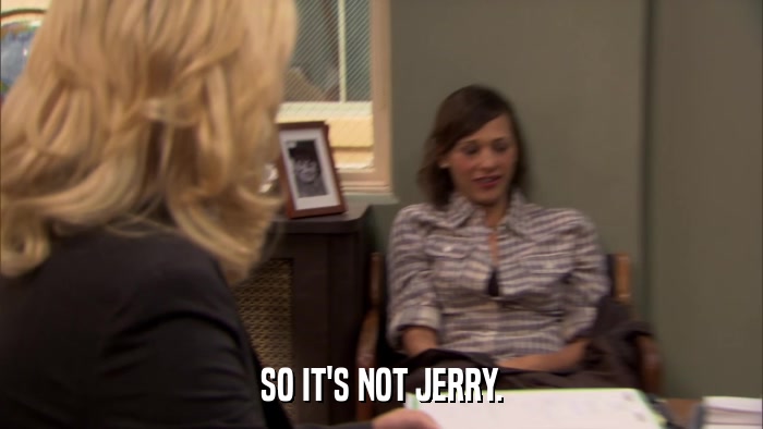 SO IT'S NOT JERRY.  