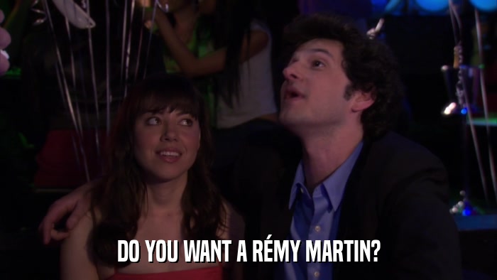 DO YOU WANT A RéMY MARTIN?  