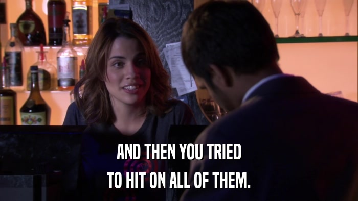AND THEN YOU TRIED TO HIT ON ALL OF THEM. 