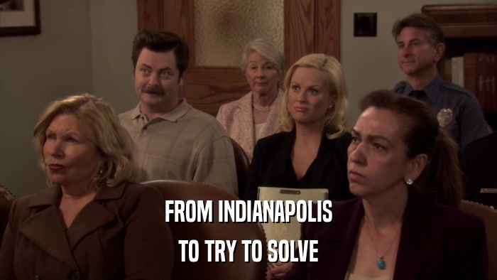 FROM INDIANAPOLIS TO TRY TO SOLVE 