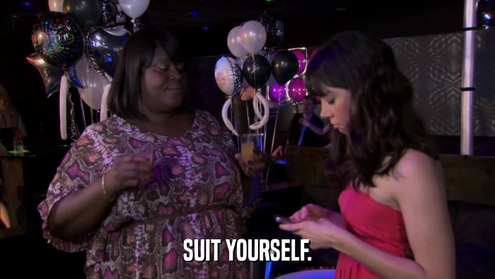 SUIT YOURSELF.  