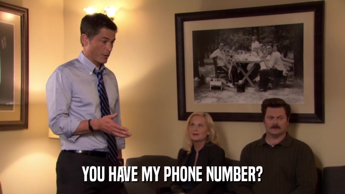 YOU HAVE MY PHONE NUMBER?  