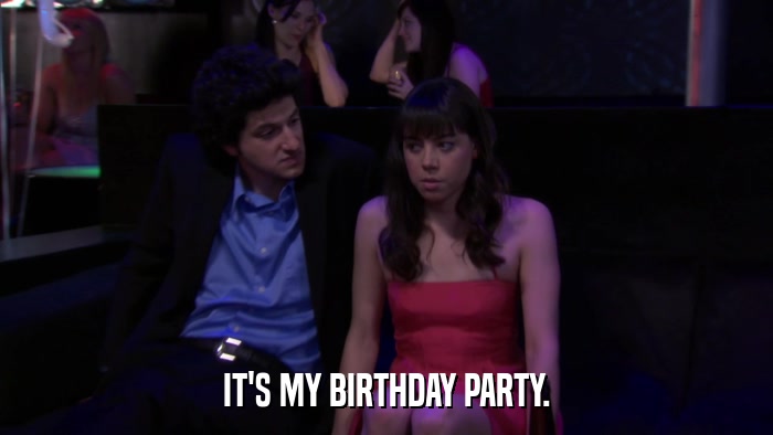IT'S MY BIRTHDAY PARTY.  
