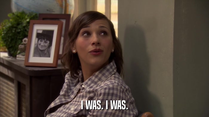 I WAS. I WAS.  
