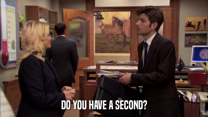 DO YOU HAVE A SECOND?  