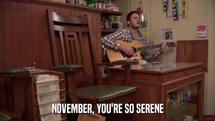NOVEMBER, YOU'RE SO SERENE  