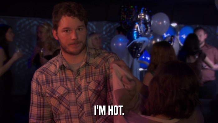 I'M HOT.  