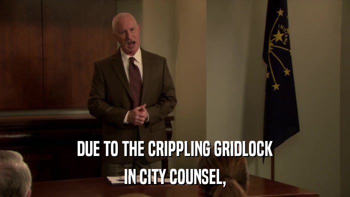DUE TO THE CRIPPLING GRIDLOCK IN CITY COUNSEL, 