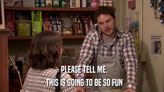 - PLEASE TELL ME. - THIS IS GOING TO BE SO FUN 