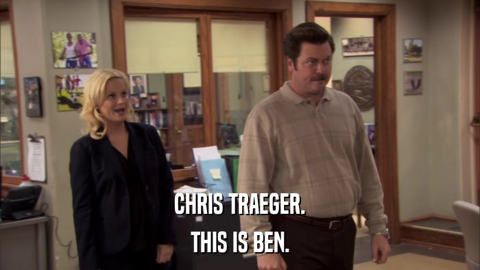 CHRIS TRAEGER. THIS IS BEN. 