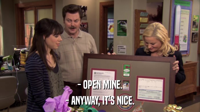 - OPEN MINE. - ANYWAY, IT'S NICE. 