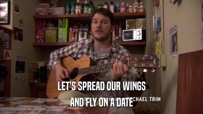 LET'S SPREAD OUR WINGS AND FLY ON A DATE 