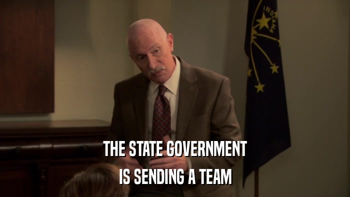 THE STATE GOVERNMENT IS SENDING A TEAM 