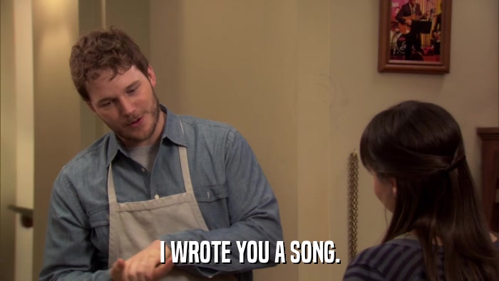 I WROTE YOU A SONG.  