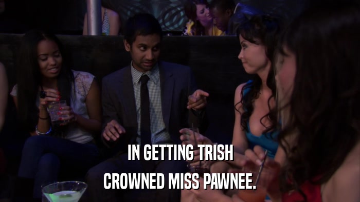 IN GETTING TRISH CROWNED MISS PAWNEE. 
